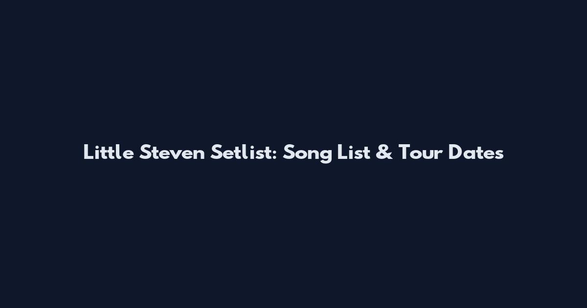 Little Steven Setlist: Song List & Tour Dates