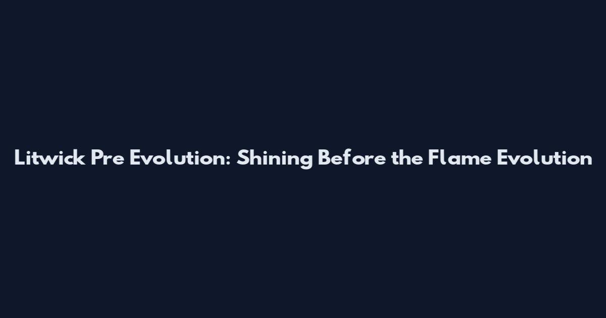 Litwick Pre Evolution: Shining Before the Flame Evolution
