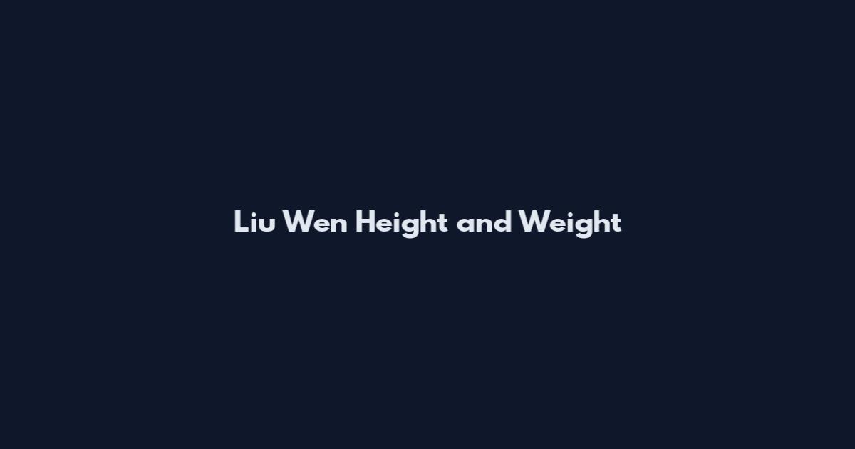 Liu Wen Height and Weight