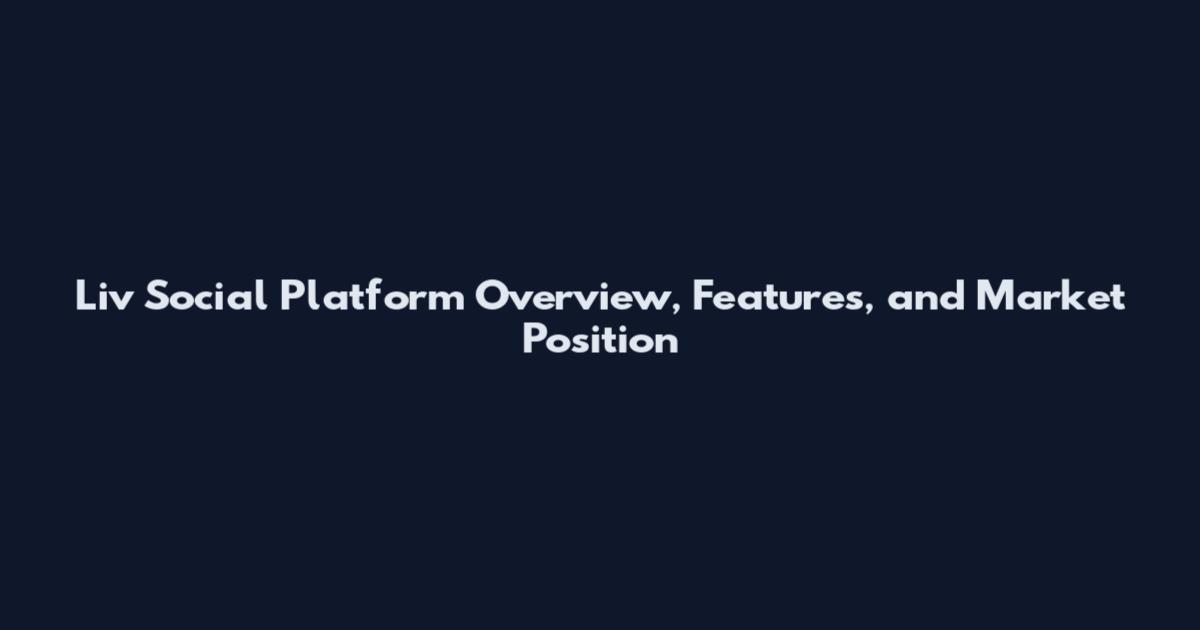 Liv Social Platform Overview, Features, and Market Position