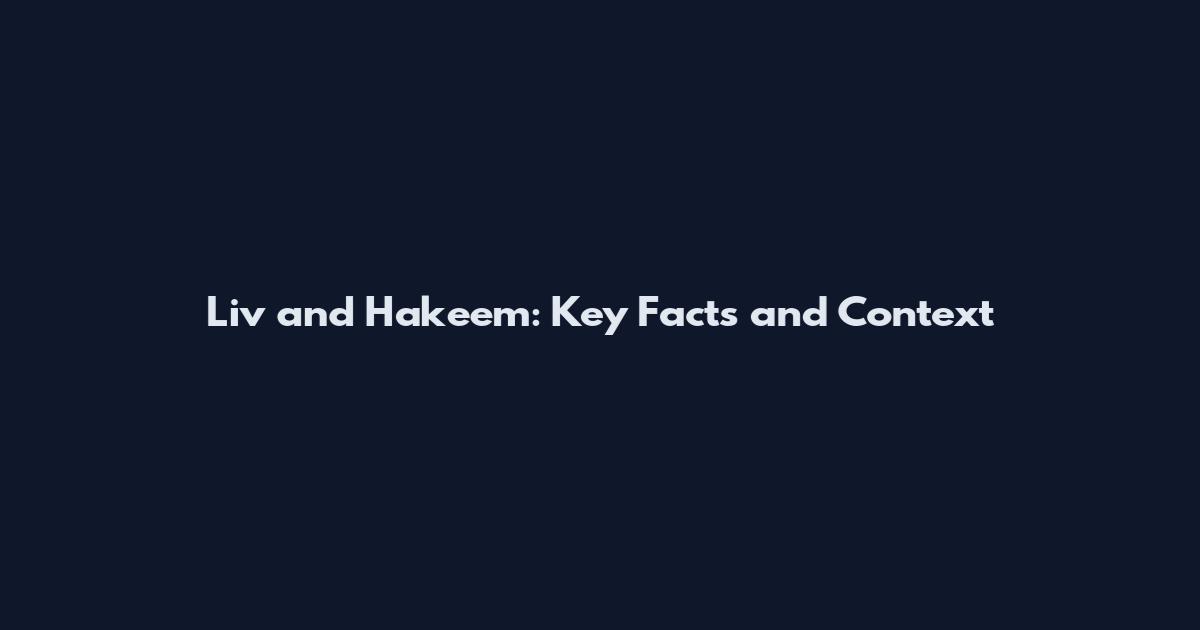 Liv and Hakeem: Key Facts and Context