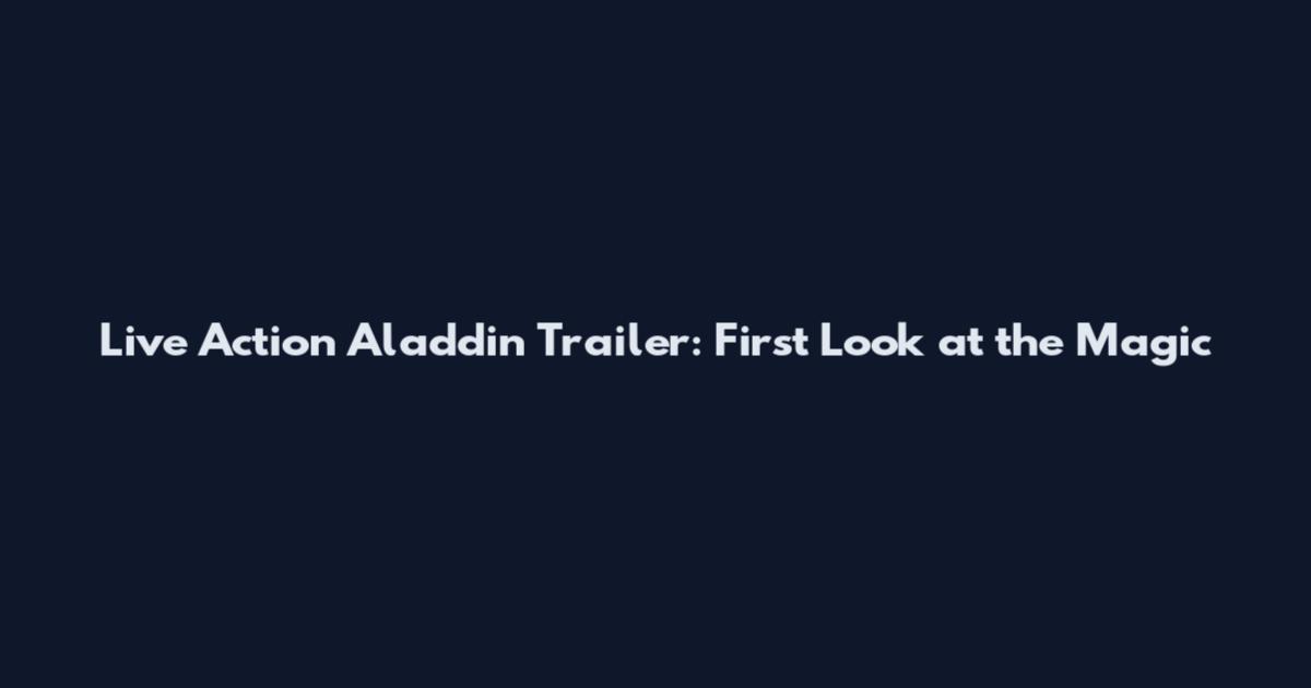 Live Action Aladdin Trailer: First Look at the Magic