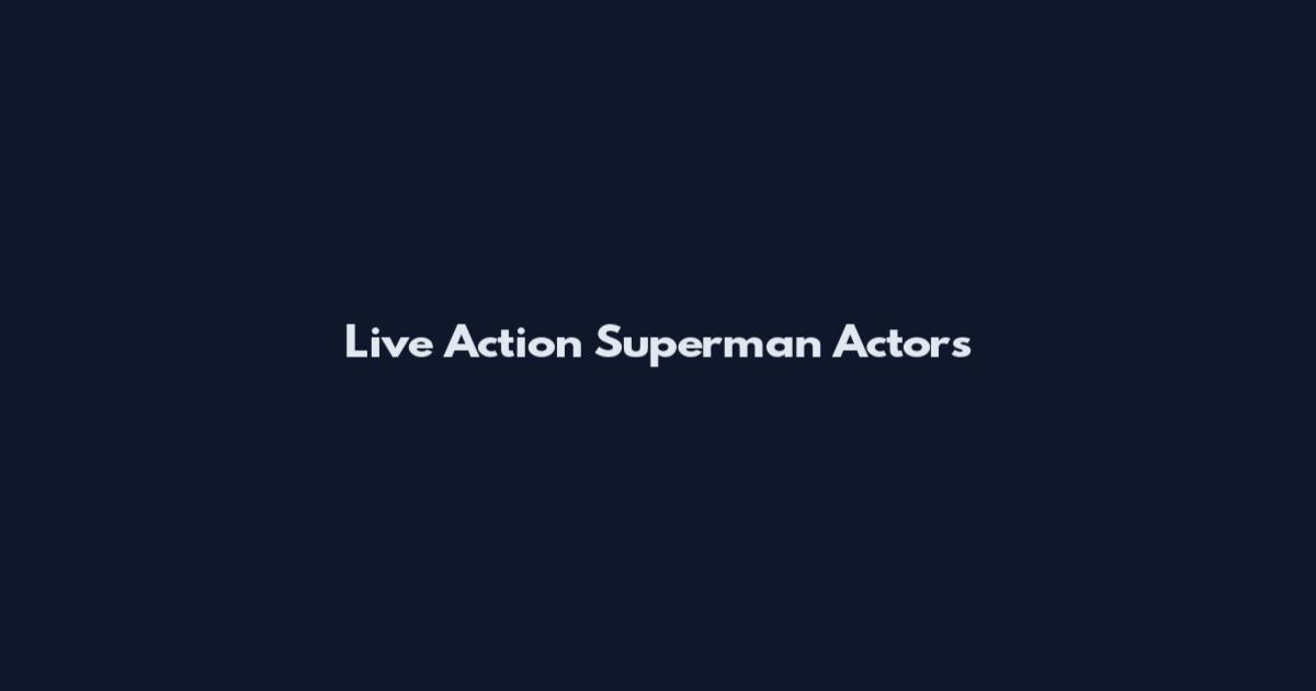 Live Action Superman Actors