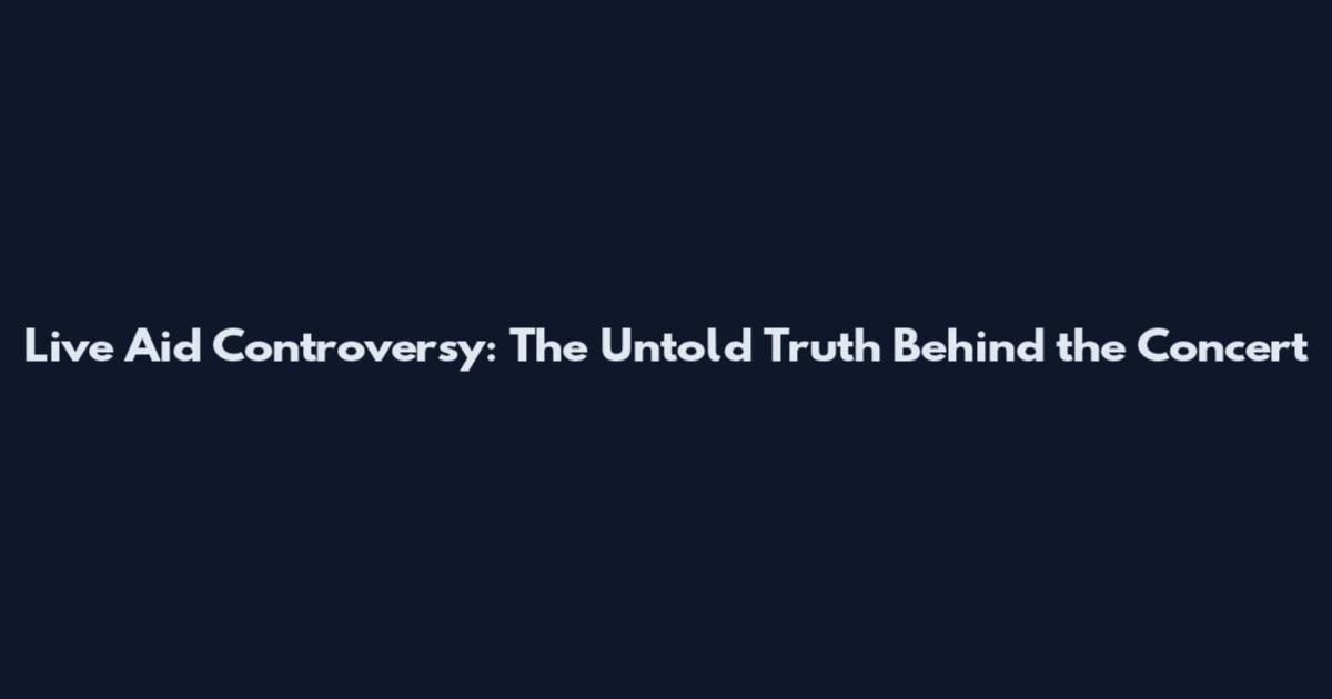 Live Aid Controversy: The Untold Truth Behind the Concert
