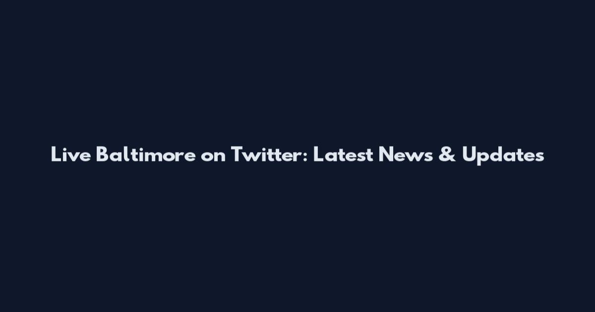 Live Baltimore on Twitter: Latest News & Updates