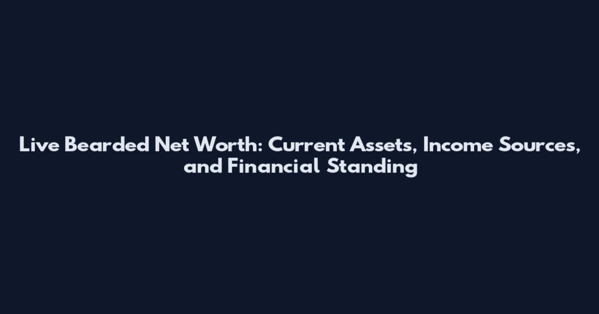 Live Bearded Net Worth: Current Assets, Income Sources, and Financial Standing