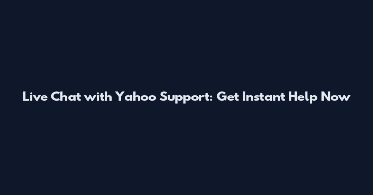 Live Chat with Yahoo Support: Get Instant Help Now
