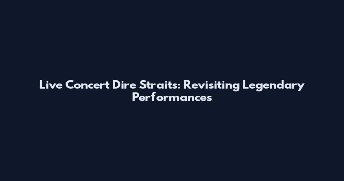 Live Concert Dire Straits: Revisiting Legendary Performances