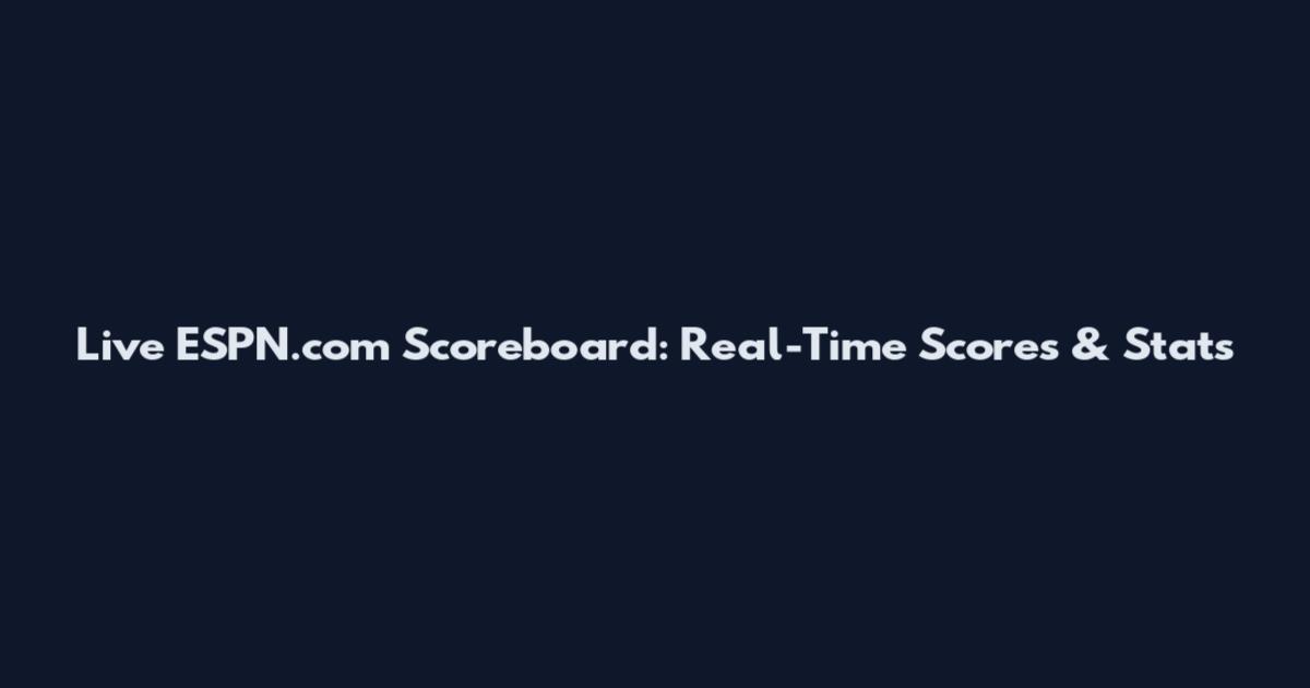 Live ESPN.com Scoreboard: Real-Time Scores & Stats
