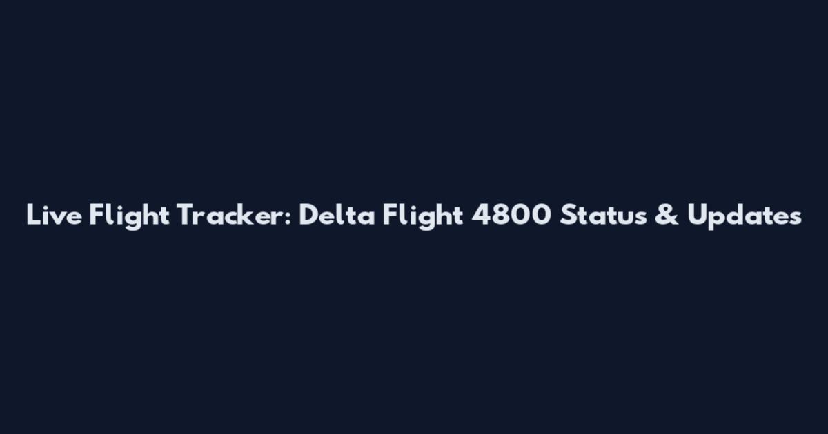 Live Flight Tracker: Delta Flight 4800 Status & Updates