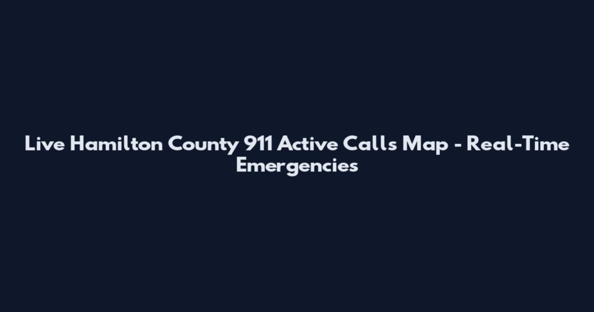 Live Hamilton County 911 Active Calls Map - Real-Time Emergencies