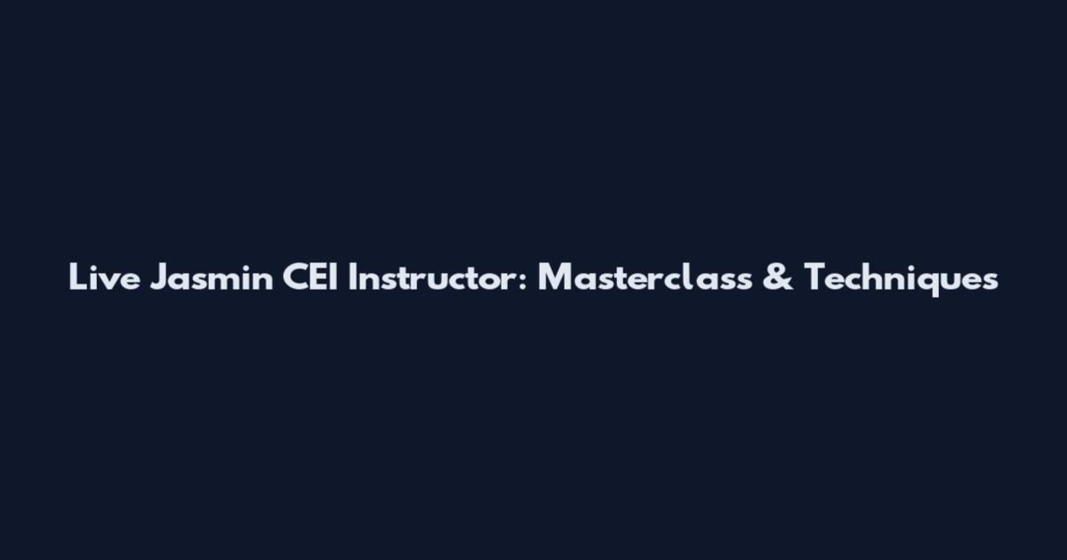 Live Jasmin CEI Instructor: Masterclass & Techniques