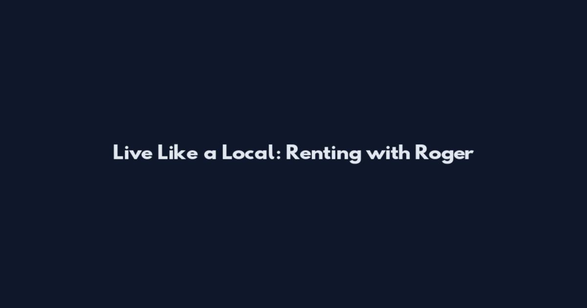 Live Like a Local: Renting with Roger
