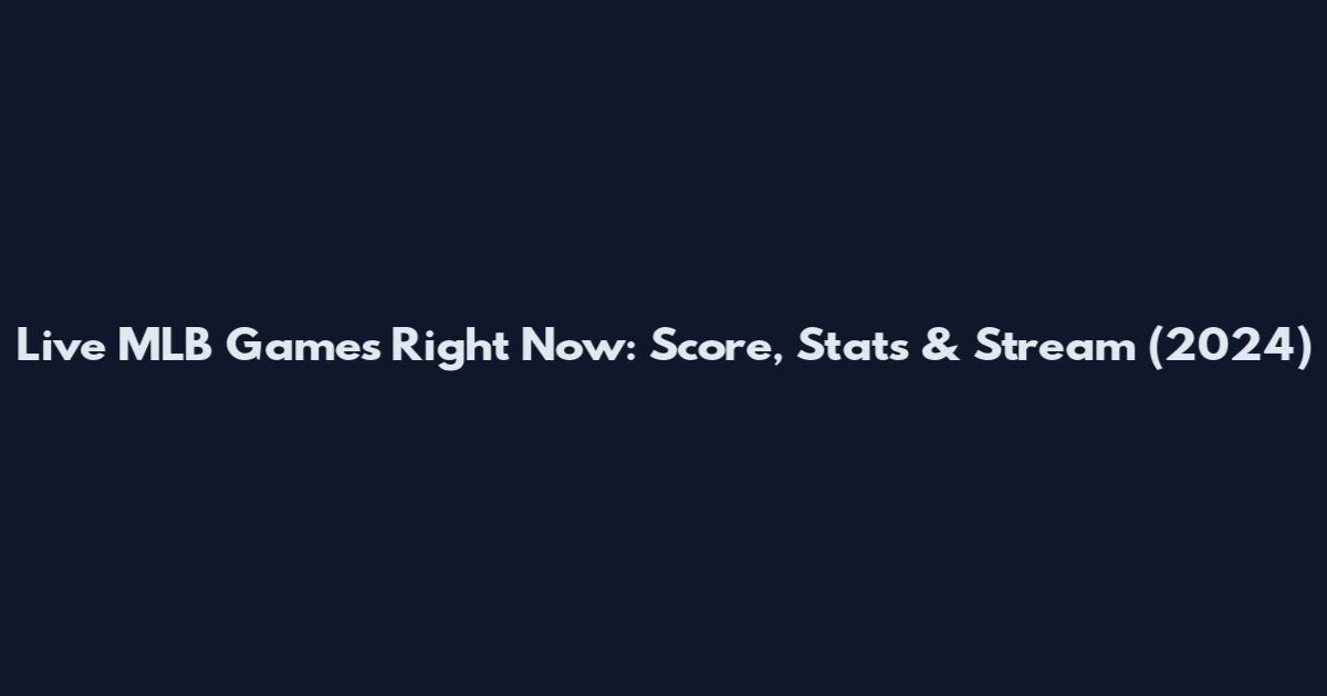 Live MLB Games Right Now: Score, Stats & Stream (2024)