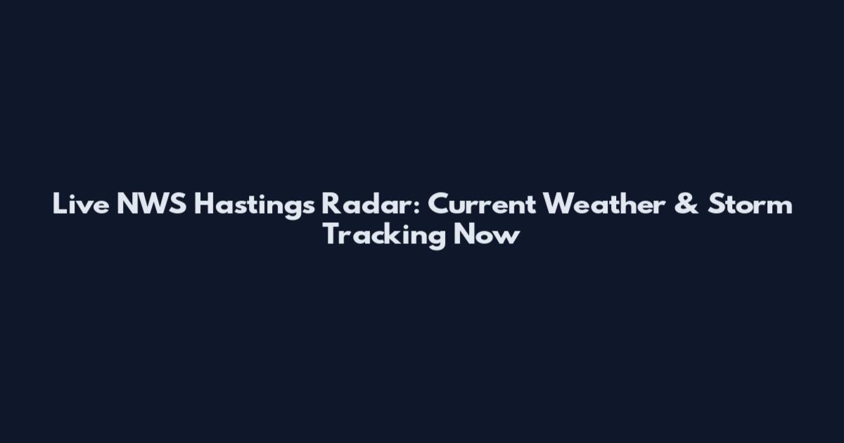 Live NWS Hastings Radar: Current Weather & Storm Tracking Now