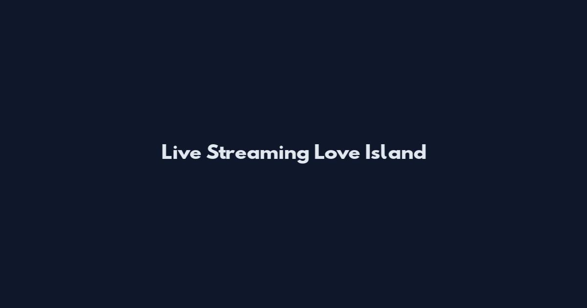 Live Streaming Love Island
