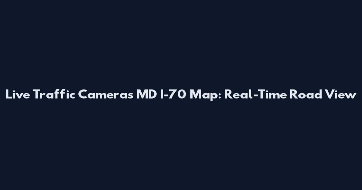 Live Traffic Cameras MD I-70 Map: Real-Time Road View