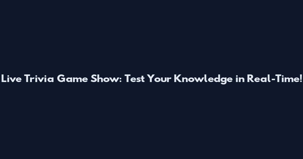 Live Trivia Game Show: Test Your Knowledge in Real-Time!