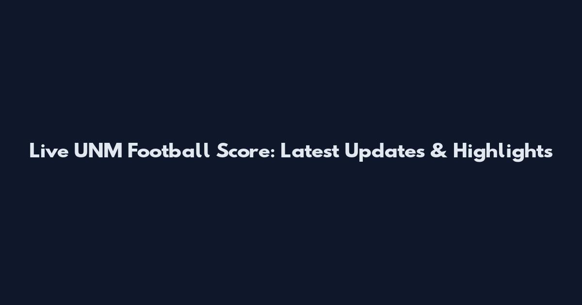 Live UNM Football Score: Latest Updates & Highlights