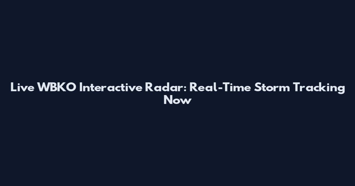 Live WBKO Interactive Radar: Real-Time Storm Tracking Now