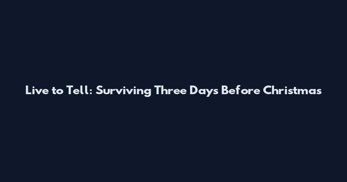 Live to Tell: Surviving Three Days Before Christmas
