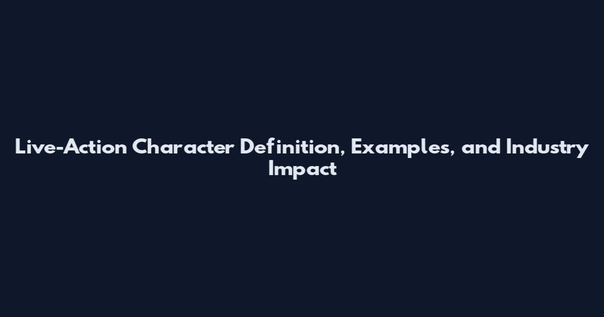 Live-Action Character Definition, Examples, and Industry Impact