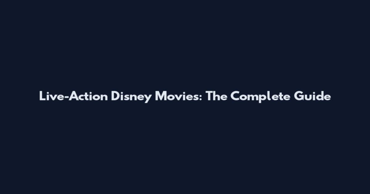 Live-Action Disney Movies: The Complete Guide