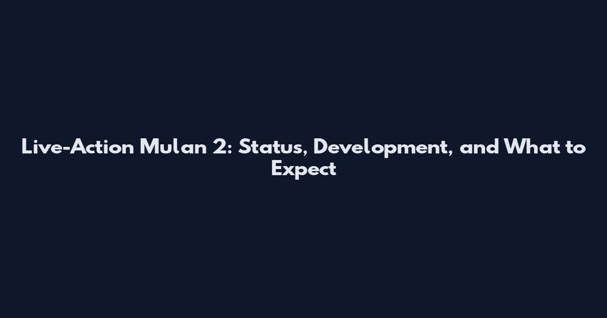Live-Action Mulan 2: Status, Development, and What to Expect