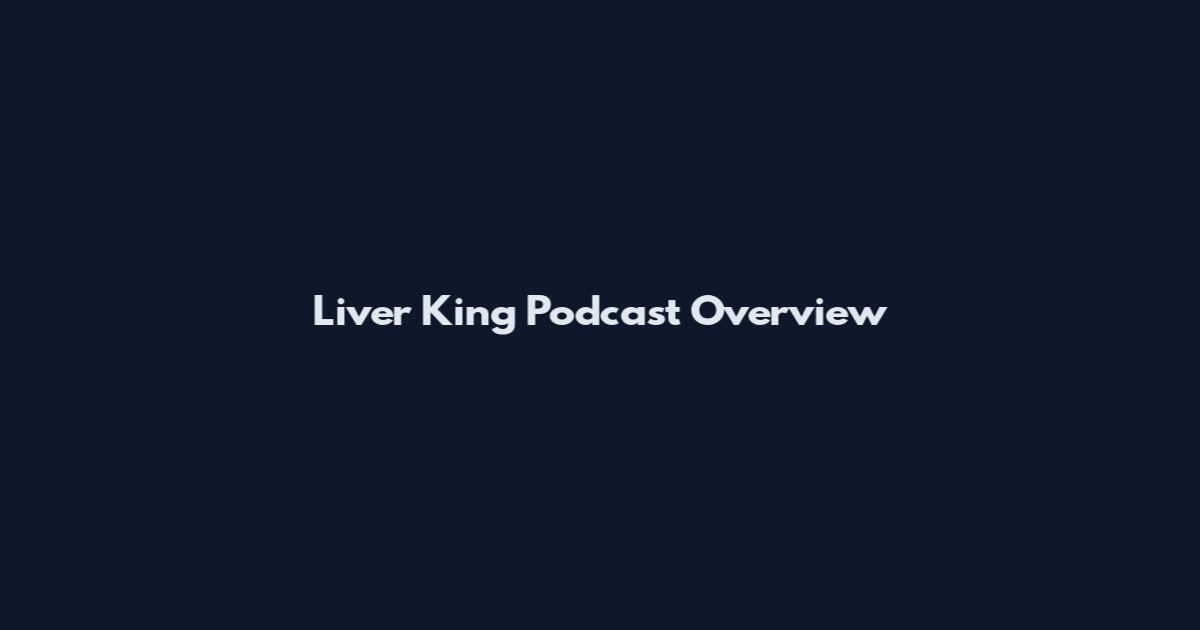 Liver King Podcast Overview