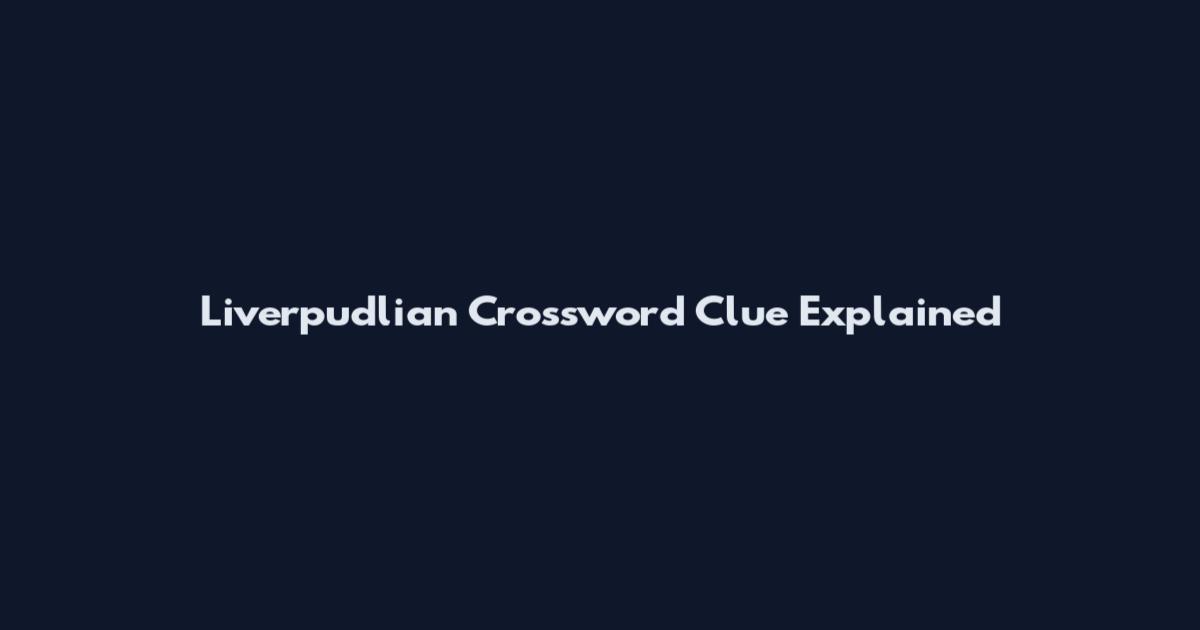 Liverpudlian Crossword Clue Explained