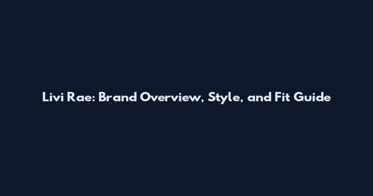 Livi Rae: Brand Overview, Style, and Fit Guide
