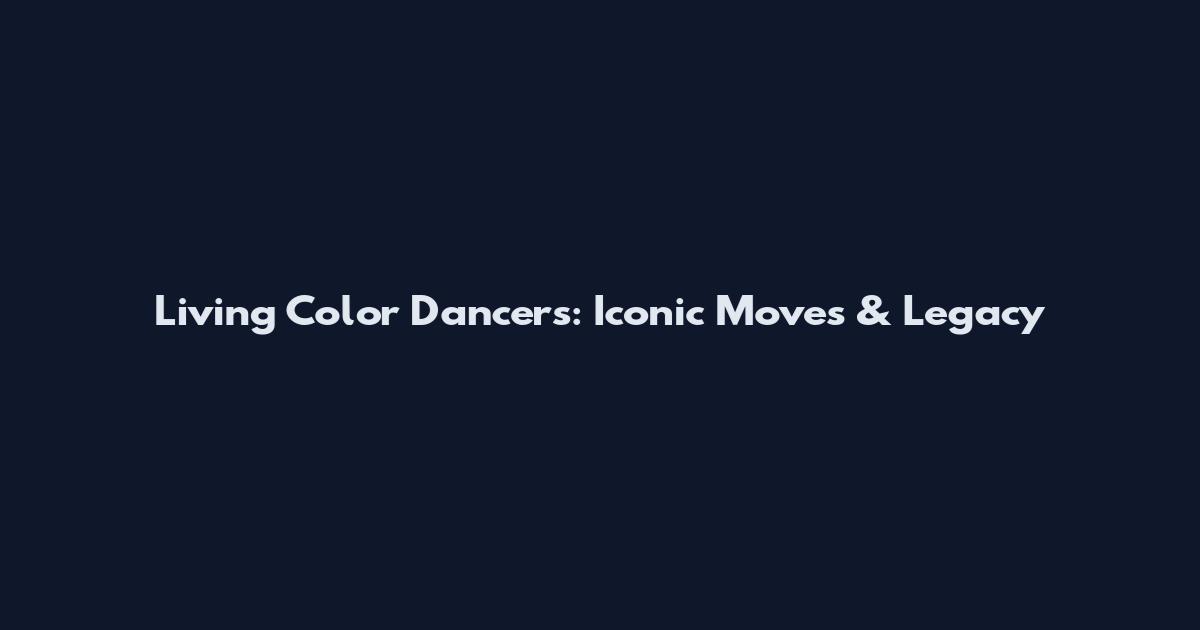 Living Color Dancers: Iconic Moves & Legacy