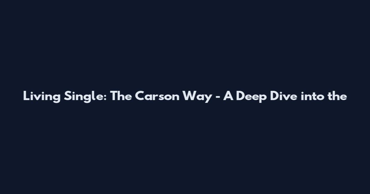 Living Single: The Carson Way - A Deep Dive into the