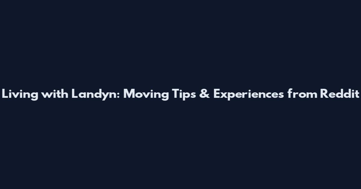 Living with Landyn: Moving Tips & Experiences from Reddit