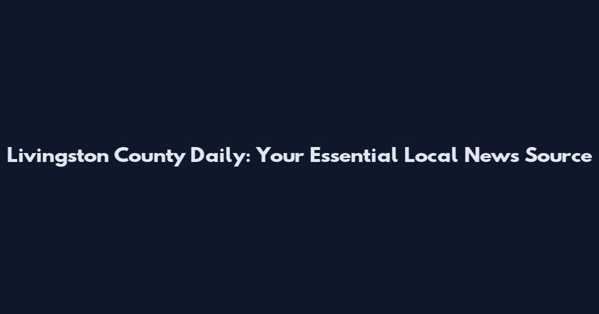 Livingston County Daily: Your Essential Local News Source