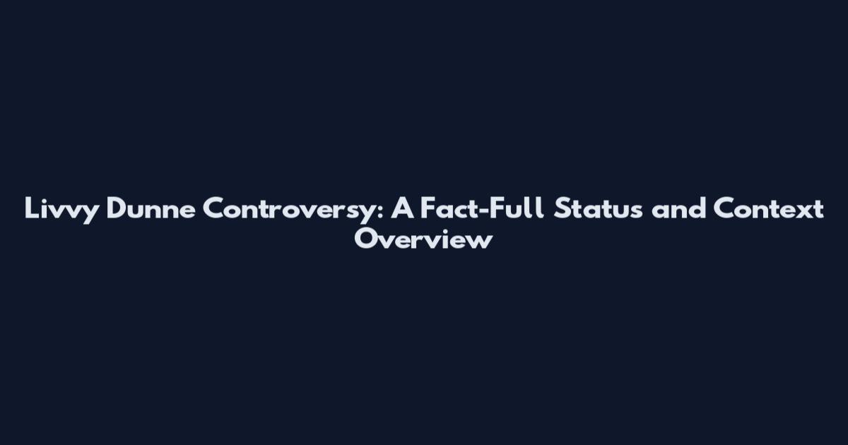 Livvy Dunne Controversy: A Fact-Full Status and Context Overview