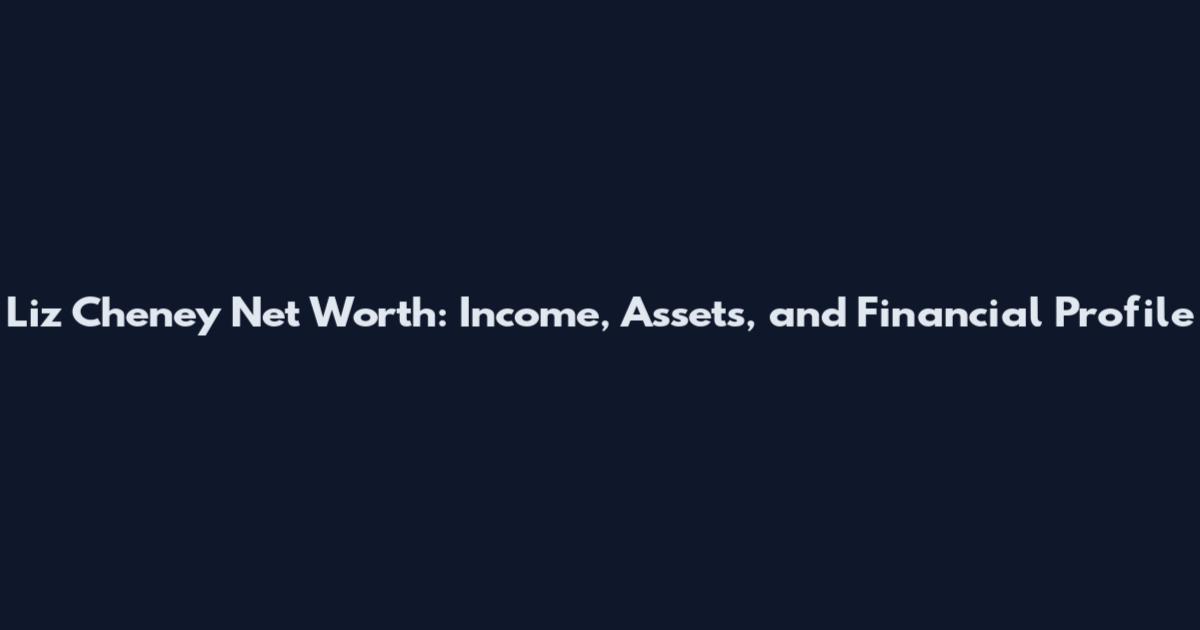 Liz Cheney Net Worth: Income, Assets, and Financial Profile