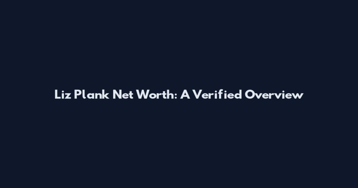 Liz Plank Net Worth: A Verified Overview