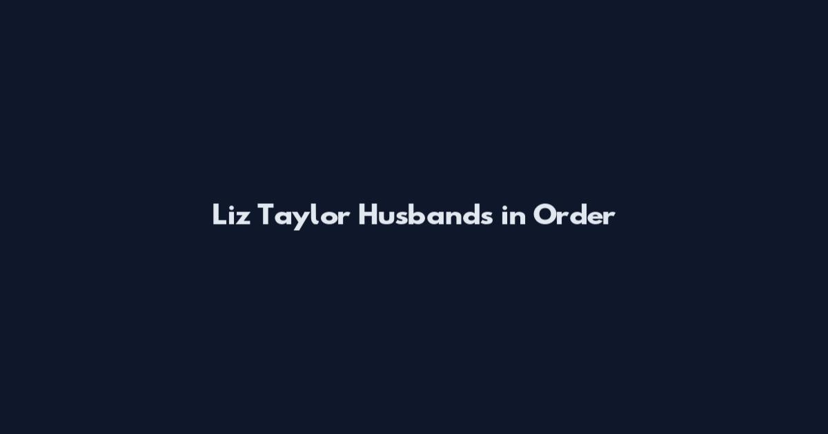 Liz Taylor Husbands in Order