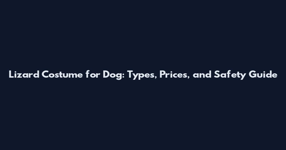 Lizard Costume for Dog: Types, Prices, and Safety Guide
