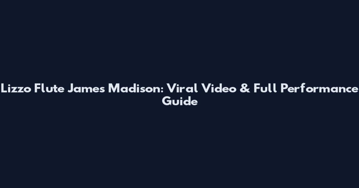 Lizzo Flute James Madison: Viral Video & Full Performance Guide
