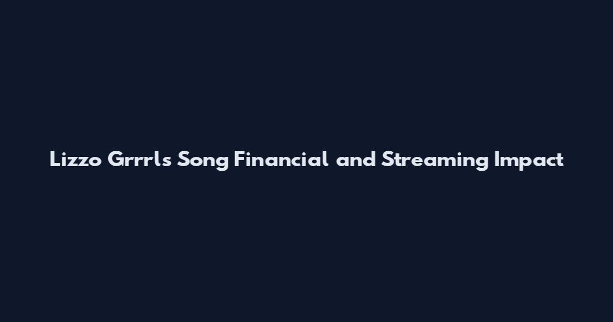 Lizzo Grrrls Song Financial and Streaming Impact