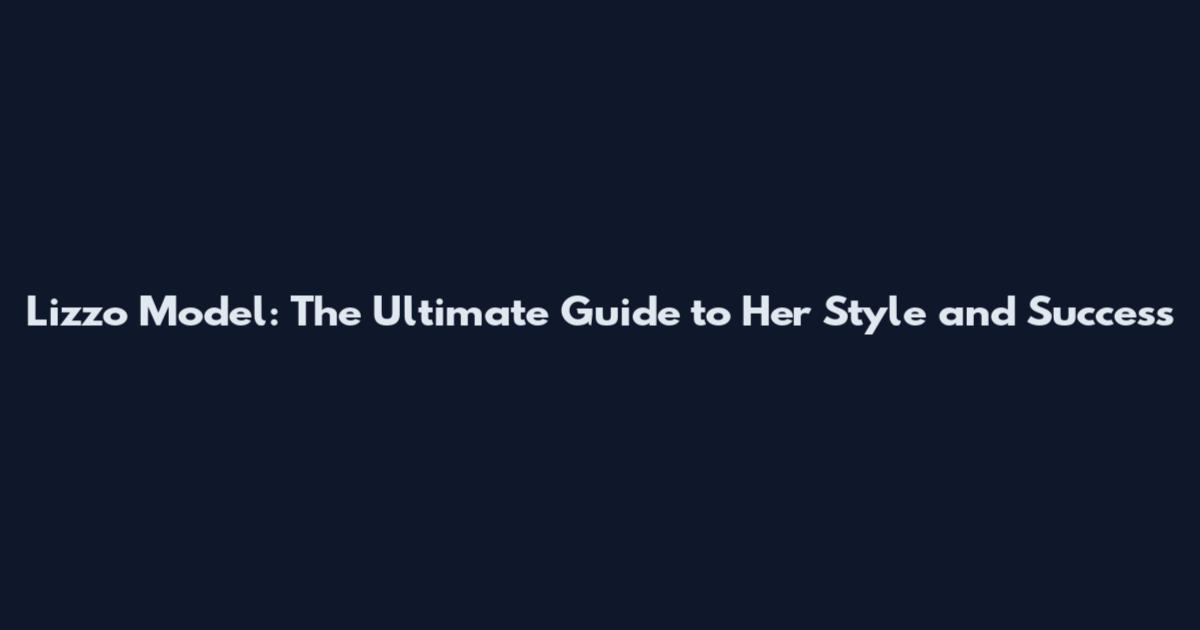 Lizzo Model: The Ultimate Guide to Her Style and Success