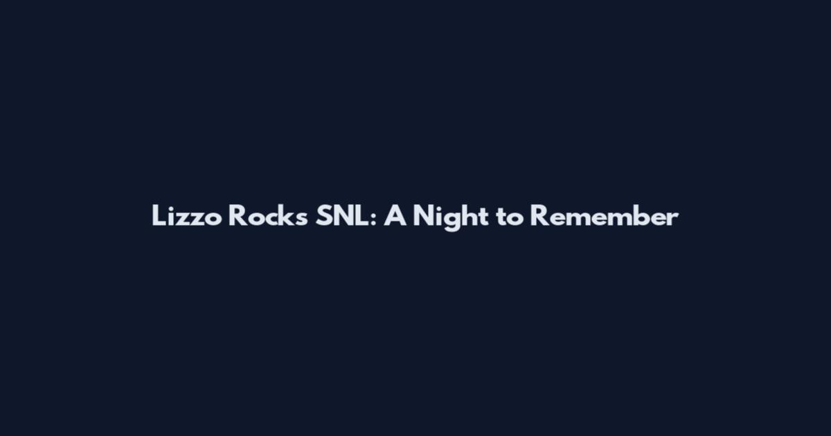 Lizzo Rocks SNL: A Night to Remember