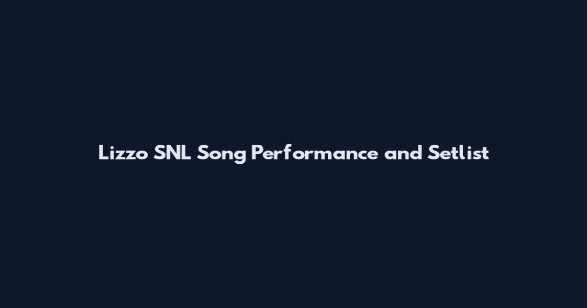 Lizzo SNL Song Performance and Setlist