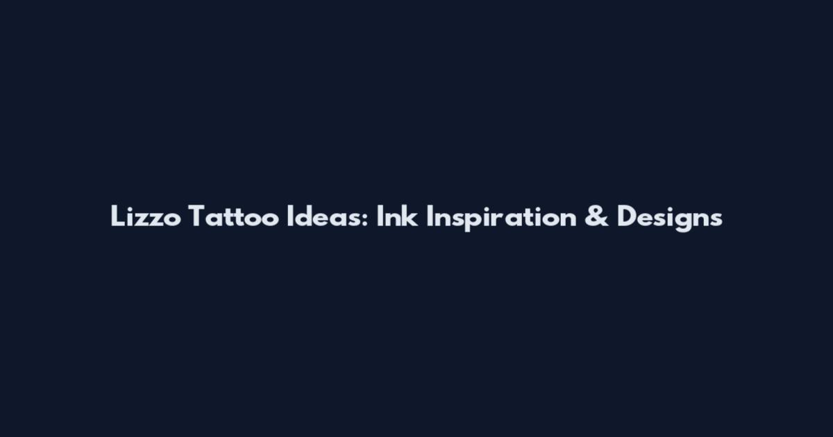 Lizzo Tattoo Ideas: Ink Inspiration & Designs