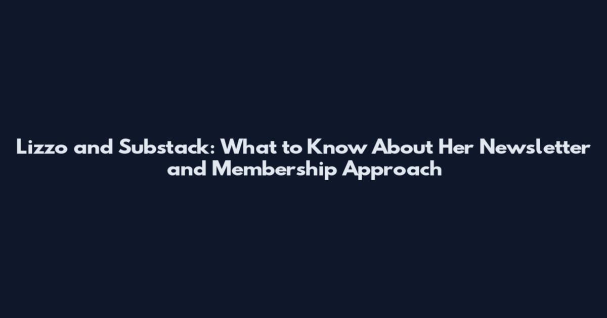 Lizzo and Substack: What to Know About Her Newsletter and Membership Approach