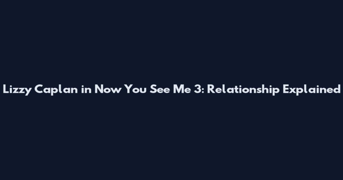 Lizzy Caplan in Now You See Me 3: Relationship Explained