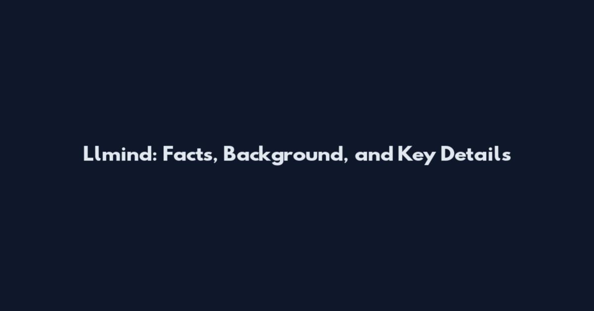 Llmind: Facts, Background, and Key Details