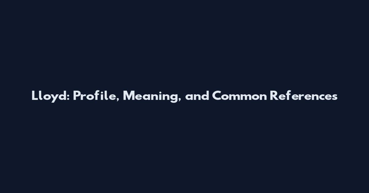Lloyd: Profile, Meaning, and Common References